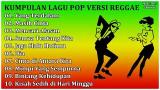Video Lagu eo Kumpulan Lagu Pop Versi Reggae Full Tembang Cover Reggae by Band Indie Indonesia