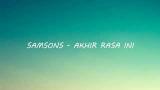 Video Lagu Samsons - Akhir Rasa Ini (Lirik) Musik Terbaru di zLagu.Net