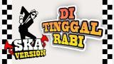 Video Lagu SKA 86 - DITINGGAL RABI (SKA Reggae Version) Music baru