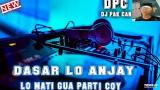 Download Lagu DJ PAK CAN DASAR LO ANJAY X LO MATI GUA PARTY COY || RAHMAT TAHALU || MANTAP JIWA Terbaru