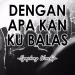 Download mp3 Dengan Apa Kan Kubalas music Terbaru