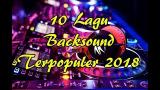 Download Video 10 Lagu Backsound Terpopuler 2018 Gratis