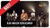 Video Musik NaFF - Kau Masih Kekasihku | Official eo Clip