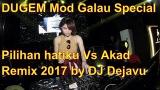 Video Music DUGEM Mode Galau On Special Pilihan hatiku Vs Akad (Payung h) Remix 2017 by DJ Dejavu Terbaik di zLagu.Net