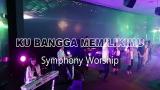 Download Lagu Ku Bangga MemilikiMu (with lyric) - Symphony Worship Musik