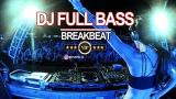 Download Lagu DJ FULL BASS BREAKBEAT 2018 Terbaru