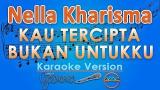 Download Vidio Lagu Nella Kharisma - Kau Tercipta Bukan Untukku KOPLO (Karaoke Lirik Tanpa Vokal) by Gic Gratis