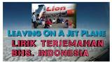 Download LEAVING ON A JET PLANE - SIERRA (LIRIK dan TERJEMAHAN INDONESIA) Tribute Jatuh nya Lion Air JT 610 Video Terbaik - zLagu.Net