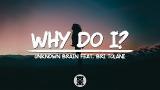 Video Lagu Unknown Brain - Why Do I? (feat. Bri Tolani) (Lyrics eo) Music Terbaru - zLagu.Net