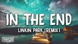 Video Lagu Music Linkin Park - In The End (Mellen Gi & Tommee Profitt Remix) [Lyrics] Terbaik