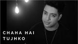 Music Video Chaha Hai Tujhko Chahunga Har Dum - Unplugged Cover | Mann l dharth Slathia ft Rahul Gajjal