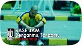 Video Lagu Music Base Jam - DENGANMU, TANPAMU (Official eo) Terbaru di zLagu.Net