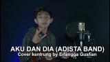 Video Lagu AKU DAN DIA (ADISTA) - Cover Kentrung by Erlangga fian Gratis di zLagu.Net