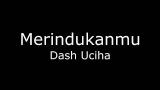 Video Music [Full Song] Dash Uciha - Merindukanmu (lirik) Gratis di zLagu.Net