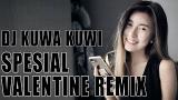 Download Video DJ KUWA KUWI 'SPESIAL VALENTINE REMIX' (NOFIN ASIA) Music Terbaik - zLagu.Net