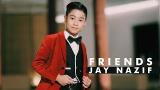 video Lagu Jay Nazif - Friends (Official ic eo with lyric) Music Terbaru - zLagu.Net