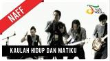 Download Lagu NaFF - Kaulah up dan Matiku | Official eo Clip Terbaru di zLagu.Net