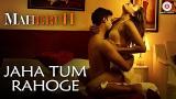 Music Video Jaha Tum Rahoge | Maheruh | Amit Dolawat & Drisha More | Altamash Fai | Kalyan Bhardhan Gratis di zLagu.Net
