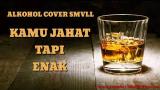 Download Video ALKOHOL KAMU JAHAT TAPI ENAK COVER SMVLL FULL LIRIK Music Gratis - zLagu.Net