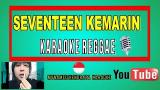 Download Lagu LAGU SEVENTEEN KEMARIN (KARAOKE REGGAE) Terbaru