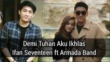 Download Lagu Lagu terbaru Ifan seventeen ft Armada Band - Demi tuhan aku ikhlas Musik