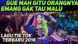Video Lagu Music DJ GUE MAH GITU ORANGNYA TAK TAHU MALU TIK TOK REMIX TERBARU 2018 Terbaik di zLagu.Net