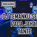 Download mp3 lagu Dj Temanku Semua Pada Jahat Tante 2018 Remix Mantap Jiwa online - zLagu.Net