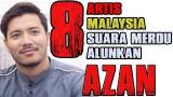 Lagu Video 8 Artis Malaysia Bersuara Merdu Alunkan Azan Terbaik