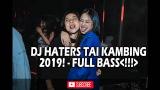 Free Video Music DJ HATERS TAI KAMBING 2019! - FULL BASS!! Terbaik di zLagu.Net