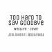 Download lagu terbaru Too Hard To Say Goodbye - Westlife (Cover)