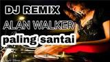 Video Lagu Music DJ REMIX ALAN WALKER ENAK BUAT SANTAI Terbaru