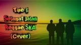 Download Tipe-X - Selamat Jalan Reggae SKA (Cover) mereka_tak_pernah_mengerti Video Terbaru