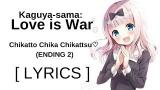 Download Video [EASY LYRICS] Kaguya-sama: Love is War - Chikatto Chika Chikattsu (ENDING 2)