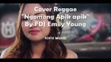 Download Video Lagu Cover Reggae Ngomong Apik apik By FDJ Emily Young Music Terbaru - zLagu.Net