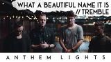 Lagu Video What a Beautiful Name / Tremble | Anthem Lights Terbaru di zLagu.Net
