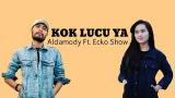 Video Lagu ECKO SHOW FT ALDAMODY.KOK LUCU YA Musik Terbaru di zLagu.Net
