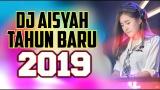 video Lagu DJ AISYAH TAHUN BARU 2019 DJ SLOW REMIX Music Terbaru - zLagu.Net