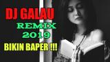 Video Lagu DJ GALAU REMIX 2019 || LAGU'NYA BIKIN BAPER Music Terbaru