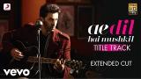 video Lagu Ae Dil Hai hkil - Karan | Aishwarya | Ranbir | Ahka | Pritam | Arijit Music Terbaru