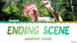 Download [VER 1] JK (정국) - 'Ending Scene' (이런 엔딩) |IU Cover| Lyrics [Han_Rom_Eng] Video Terbaru - zLagu.Net