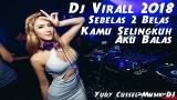 video Lagu DJ VIRALL 2018 SEBELAS DUA BELAS Music Terbaru - zLagu.Net