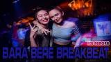 Download Video DJ BREAKBEAT BARA BERE TERBARU 2019 [FULL BASS]
