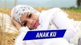 Download Video Lagu ZAKIRAH - ANAK KU - FULL HD VIDEO QUALITY