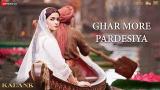 Download Ghar More Pardesiya - Kalank | Varun, Alia & Madhuri| Shreya & Vaishali| Pritam| Amitabh| Abhishek Video Terbaik - zLagu.Net