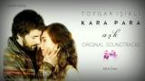 Download Video Kara Para Aşk (Original Tv Series Soundtrack) - zLagu.Net