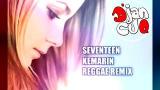 Video Lagu SEVENTEEN KEMARIN REGGAE REMIX SLOW DAN ENAK Gratis di zLagu.Net