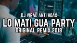 Video Lagu Music DJ VIRAL LOE MATI GUA PARTY ORIGINAL REMIX 2018 Gratis - zLagu.Net