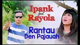 Download Video Ipank feat Rayola Rantau Den Pajauah Lagu Minang mantap Gratis - zLagu.Net