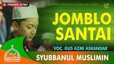 Download JOMBLO SANTAI VOC. GUS AZMI ASKANDAR - SYUBBANUL MUSLIMIN Video Terbaru - zLagu.Net