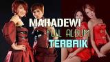 Download Video Lagu MAHADEWI - Lagu Mahadewi Full Album Terbaik | Lagu Pop Tahun 2000an Hits Music Terbaru